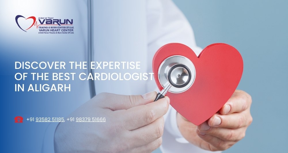 Discover the Expertise of the Best Cardiologist in Aligarh