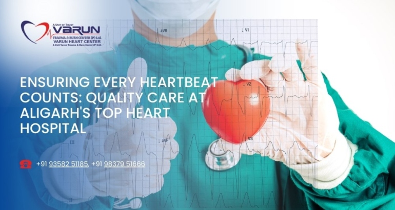 Ensuring Every Heartbeat Counts: Quality Care at Aligarh’s Top Heart Hospital