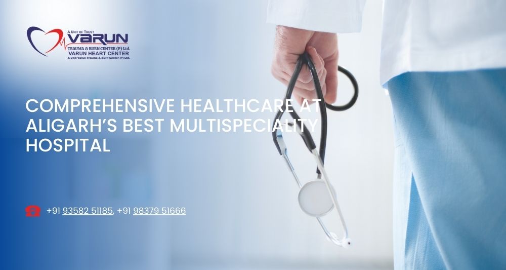 Comprehensive Healthcare at Aligarh’s Best Multispeciality Hospital