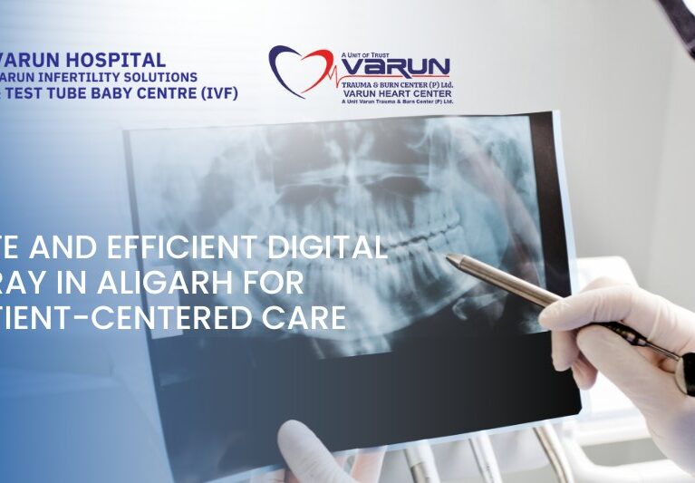 Varun Hospital - Safe and Efficient Digital X-Ray in Aligarh for Patient-Centered Care