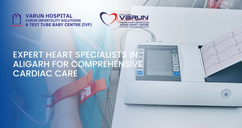 Expert Heart Specialists in Aligarh for Comprehensive Cardiac Care