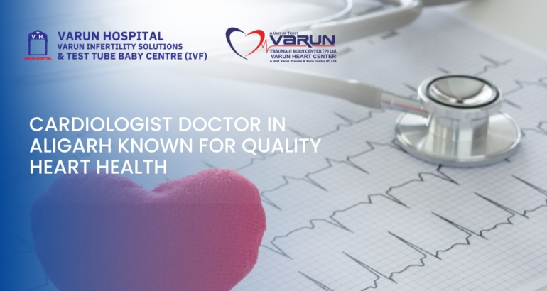 Cardiologist Doctor in Aligarh Known for Quality Heart Health