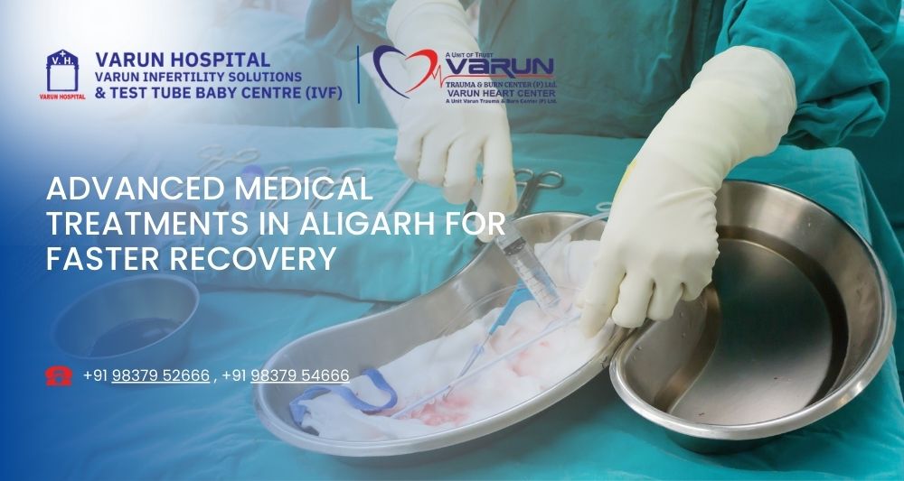 Advanced Medical Treatments in Aligarh for Faster Recovery