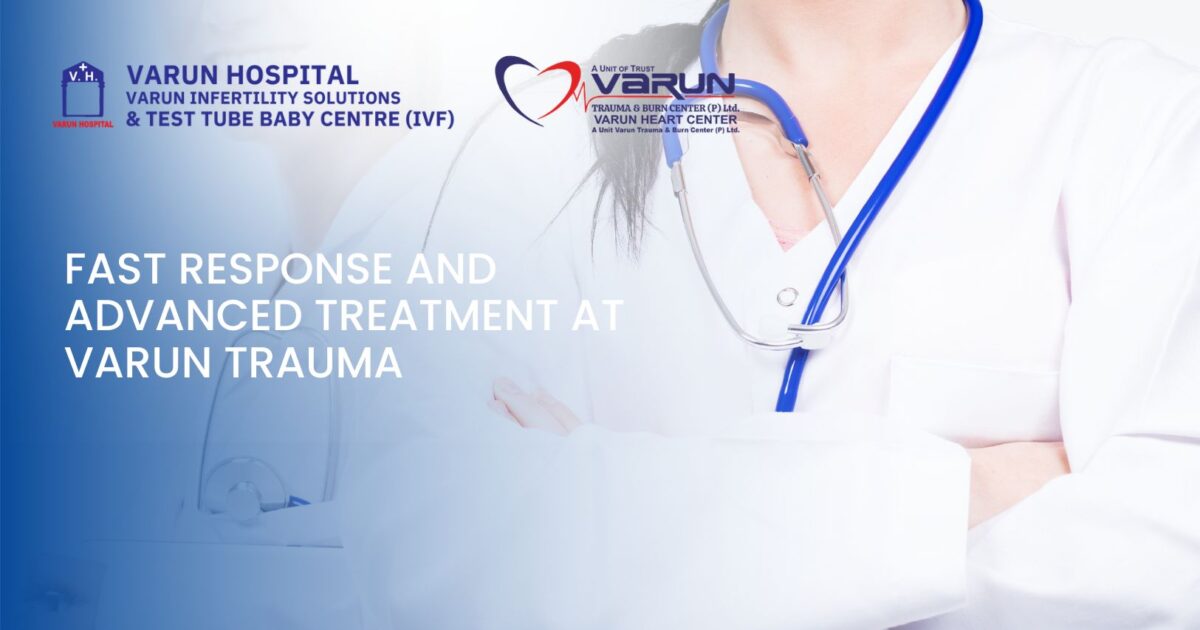 Fast Response and Advanced Treatment at Varun Trauma