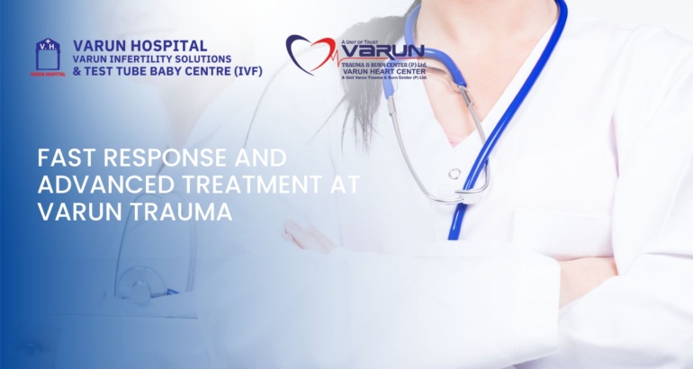 Fast Response and Advanced Treatment at Varun Trauma