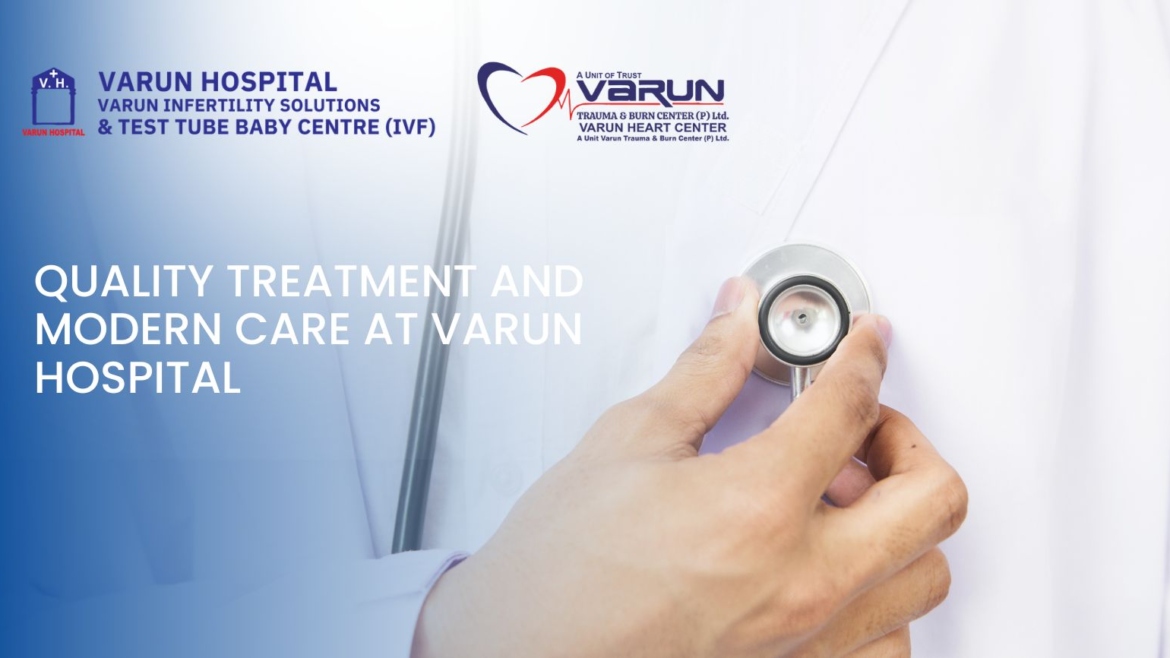 Quality Treatment and Modern Care at Varun Hospital
