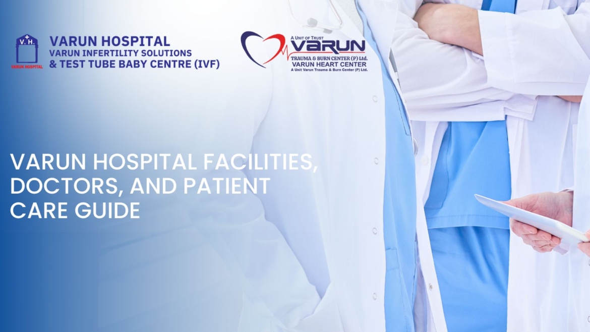 Varun Hospital Facilities, Doctors, and Patient Care Guide