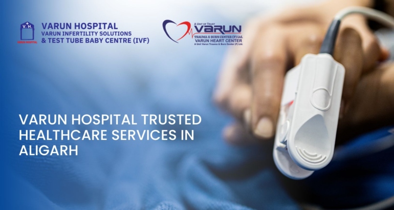 Varun Hospital: Trusted Healthcare Services in Aligarh