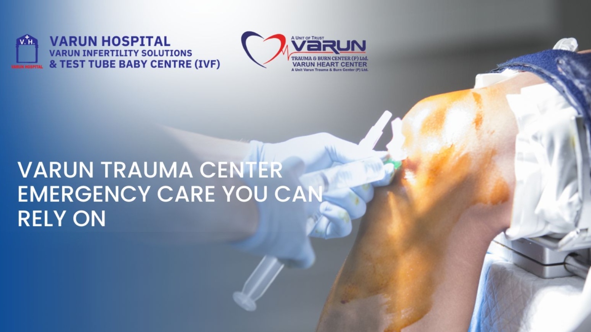 Varun Trauma Center Emergency Care You Can Rely On