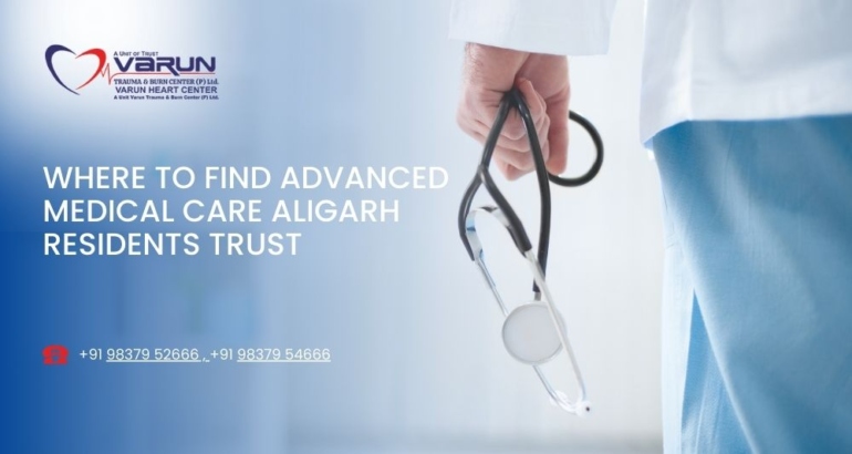 Where to Find Advanced Medical Care Aligarh Residents Trust