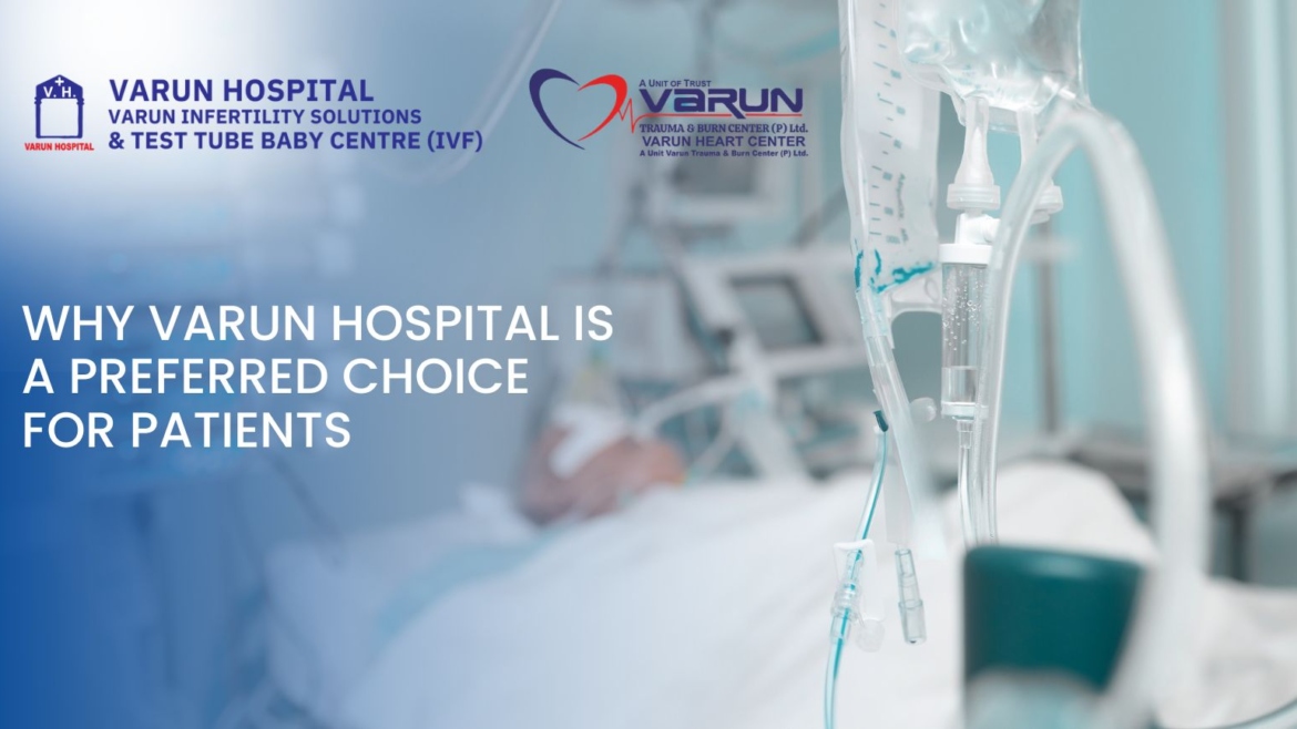 Why Varun Hospital Is a Preferred Choice for Patients