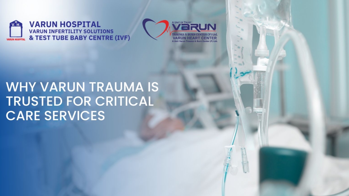 Why Varun Trauma Is Trusted for Critical Care Services