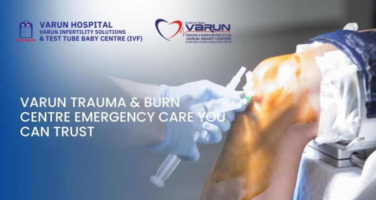 Varun Trauma & Burn Centre: Emergency Care You Can Trust