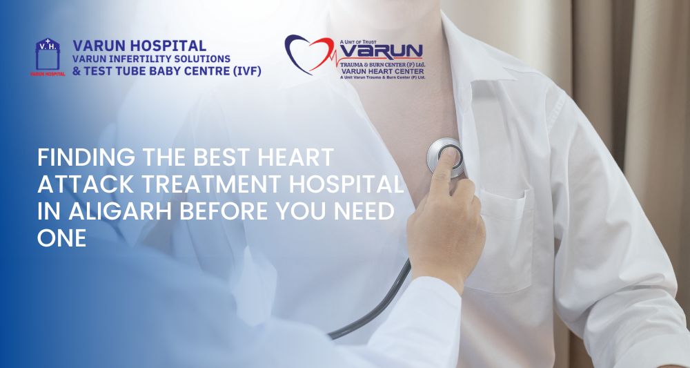 Varun Groups-Finding the Best Heart Attack Treatment Hospital in Aligarh Before You Need One - 2
