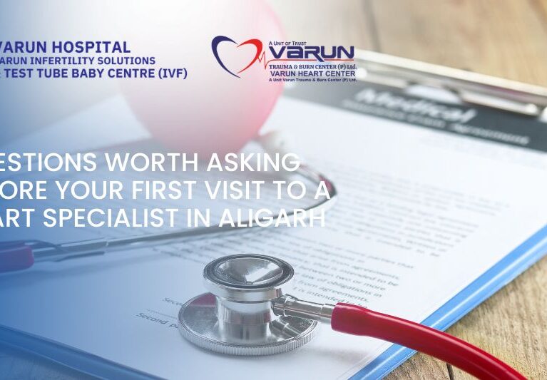 Varun Groups-Questions Worth Asking Before Your First Visit to a Heart Specialist in Aligarh