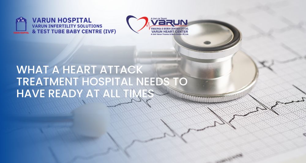 Varun Groups-What a Heart Attack Treatment Hospital Needs to Have Ready at All Times