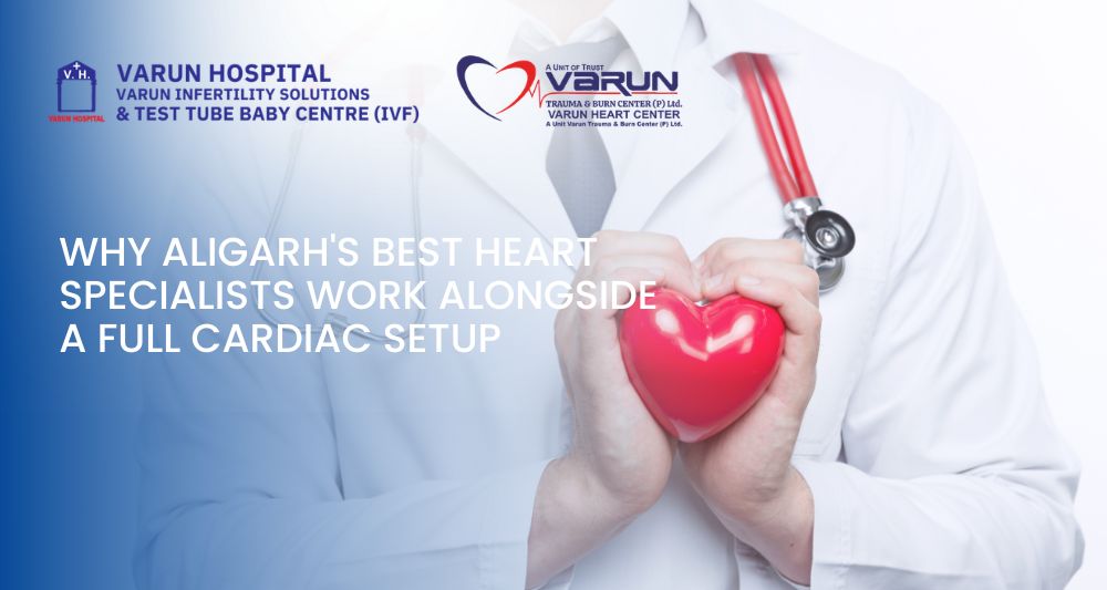Varun Groups-Why Aligarh Best Heart Specialists Work Alongside a Full Cardiac Setup - 2